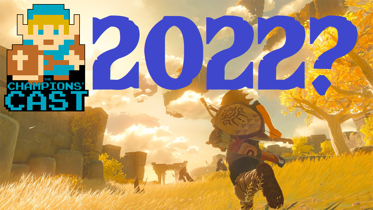 Our Hopes For Zelda in 2022; The Champions' Cast Episode 193!